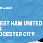 West Ham United - Leicester City Tipp 11.04.2021