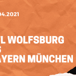 VfL Wolfsburg – FC Bayern München Tipp 17.04.2021