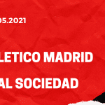 Atletico Madrid - Real Sociedad San Sebastian Tipp 12.05.2021