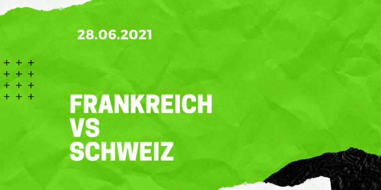 Frankreich - Schweiz Tipp 28.06.2021