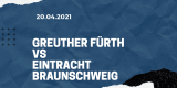 SpVgg Greuther Fürth – Eintracht Braunschweig Tipp 20.04.2021