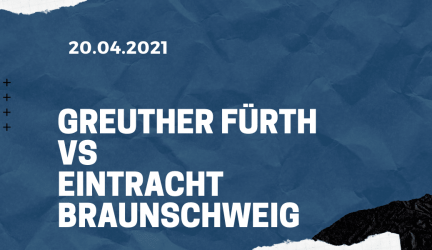 SpVgg Greuther Fürth – Eintracht Braunschweig Tipp 20.04.2021