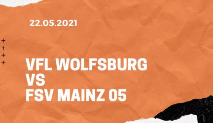 VfL Wolfsburg – 1. FSV Mainz 05 Tipp 22.05.2021