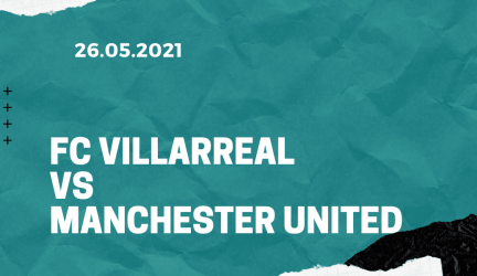 FC Villarreal – Manchester United Finale Tipp 26.05.2021